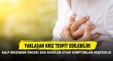 KALP KRİZİNDEN ÖNCEKİ GÜN GÖRÜLEN UYARI SEMPTOMLARI KEŞFEDİLDİ