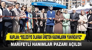 KAPLAN: “BELEDİYE OLARAK ÜRETEN KADINLARIN YANINDAYIZ”