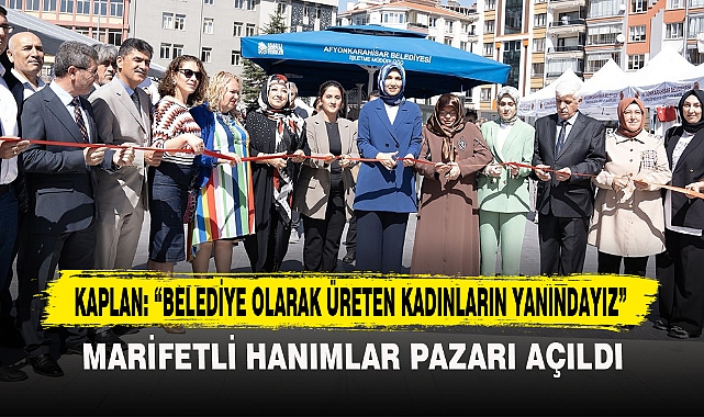 KAPLAN: “BELEDİYE OLARAK ÜRETEN KADINLARIN YANINDAYIZ”