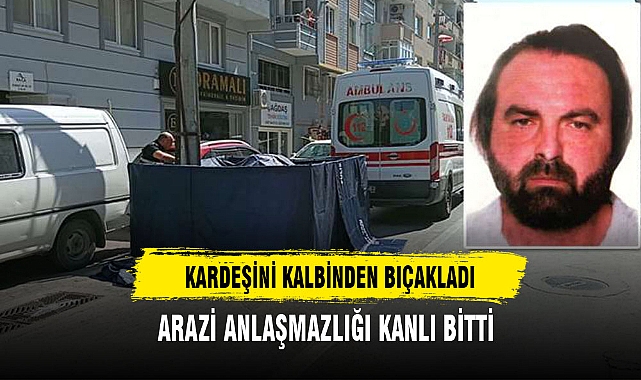 KARDEŞİNİ KALBİNDEN BIÇAKLADI