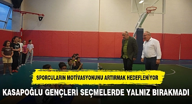 KASAPOĞLU, GENÇLERİ SEÇMELERDE YALNIZ BIRAKMADI