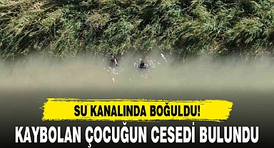 KAYBOLAN ÇOCUĞUN CESEDİ BULUNDU