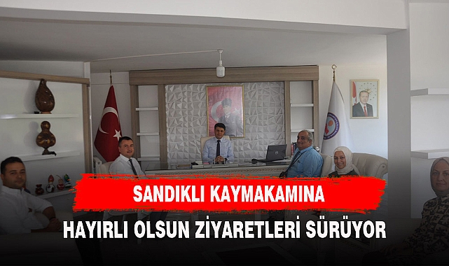 KAYMAKAM ÇENGEL'E HAYIRLI OLSUN ZİYARETLERİ DEVAM EDİYOR