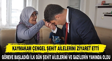 KAYMAKAM ÇENGEL ŞEHİT AİLELERİNİ ZİYARET ETTİ
