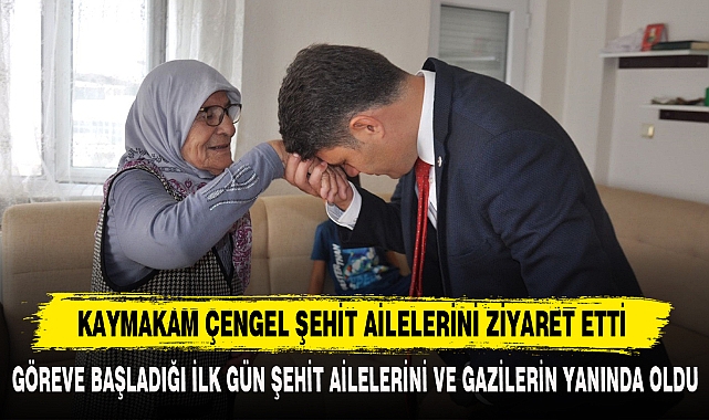 KAYMAKAM ÇENGEL ŞEHİT AİLELERİNİ ZİYARET ETTİ