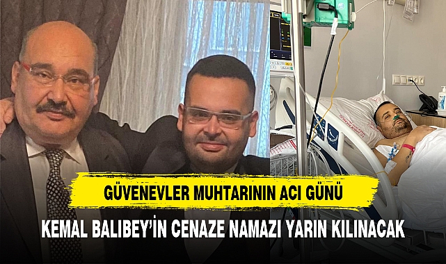 KEMAL BALIBEY'İN CENAZE NAMAZI YARIN KILINACAK