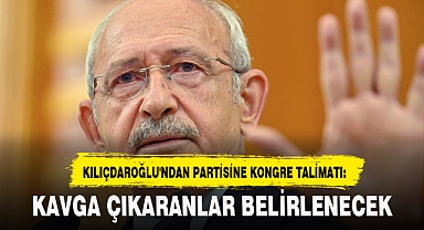 KILIÇDAROĞLU'NDAN PARTİSİNE KONGRE TALİMATI: KAVGA ÇIKARANLAR BELİRLENECEK