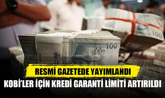 KOBİ'LER İÇİN KREDİ GARANTİ LİMİTİ ARTIRILDI