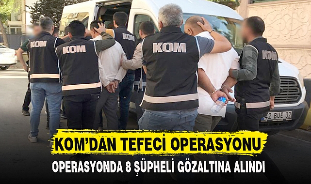 KOM'DAN TEFECİ OPERASYONU