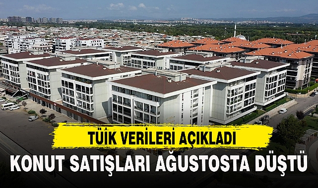 KONUT SATIŞLARI AĞUSTOSTA DÜŞTÜ