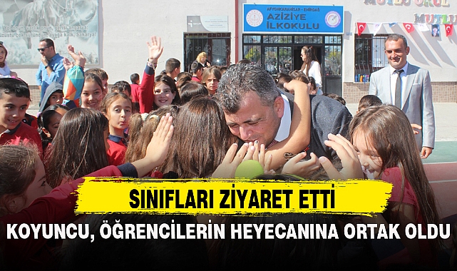 KOYUNCU, ÖĞRENCİLERİN HEYECANINA ORTAK OLDU