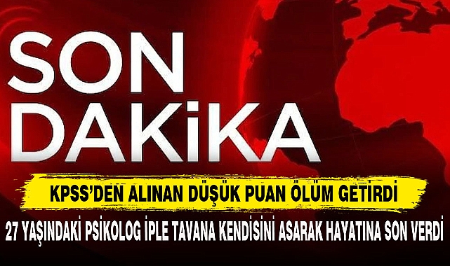 KPSS’DEN ALINAN DÜŞÜK PUAN ÖLÜM GETİRDİ