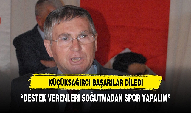 KÜÇÜKSAĞIRCI BAŞARILAR DİLEDİ