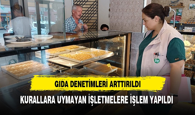 KURALLARA UYMAYAN İŞLETMELERE İŞLEM YAPILDI