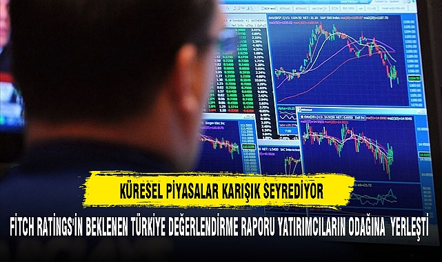 KÜRESEL PİYASALAR KARIŞIK SEYREDİYOR