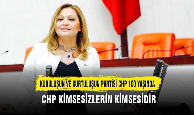 KURULUŞUN VE KURTULUŞUN PARTİSİ CHP 100 YAŞINDA