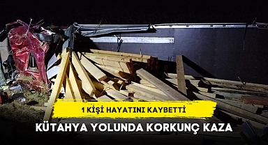 KÜTAHYA YOLUNDA KORKUNÇ KAZA