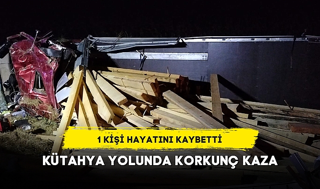 KÜTAHYA YOLUNDA KORKUNÇ KAZA
