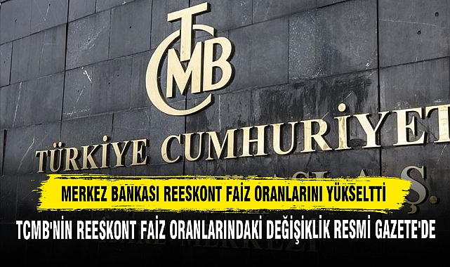 MERKEZ BANKASI REESKONT FAİZ ORANLARINI YÜKSELTTİ