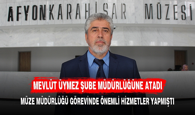 MEVLÜT ÜYMEZ ŞUBE MÜDÜRLÜĞÜNE ATADI