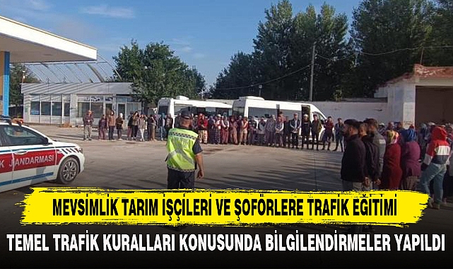MEVSİMLİK TARIM İŞÇİLERİ VE ŞOFÖRLERE TRAFİK EĞİTİMİ