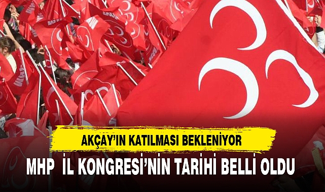 MHP  İL KONGRESİ'NİN TARİHİ BELLİ OLDU