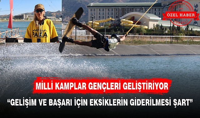 MİLLİ KAMPLAR GENÇLERİ GELİŞTİRİYOR