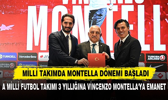 MİLLİ TAKIMDA MONTELLA DÖNEMİ BAŞLADI