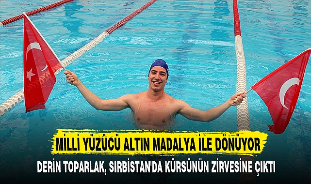 MİLLİ YÜZÜCÜ ALTIN MADALYA İLE DÖNÜYOR