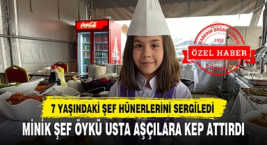MİNİK ŞEF ÖYKÜ USTA AŞÇILARA KEP ATTIRDI