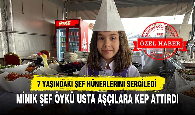 MİNİK ŞEF ÖYKÜ USTA AŞÇILARA KEP ATTIRDI