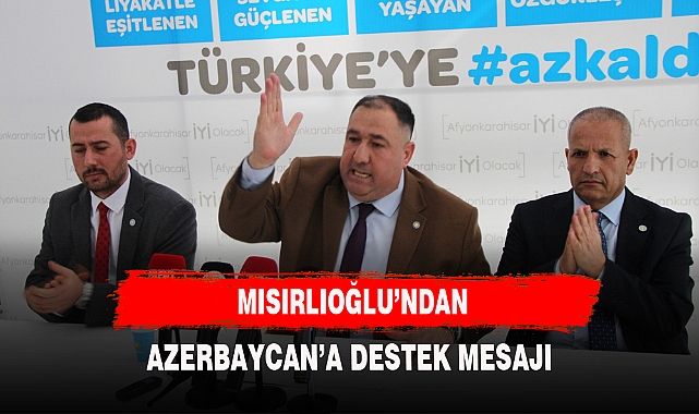 MISIRLIOĞLU'NDAN AZERBAYCAN'A DESTEK MESAJI