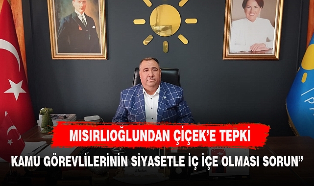 MISIRLIOĞLUNDAN ÇİÇEK'E TEPKİ