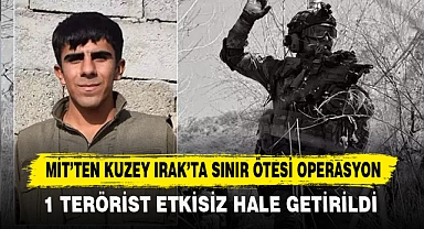 MİT’TEN KUZEY IRAK’TA SINIR ÖTESİ OPERASYON