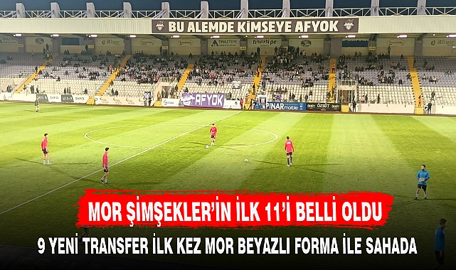MOR ŞİMŞEKLER’İN İLK 11’İ BELLİ OLDU
