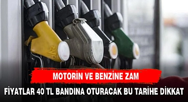 MOTORİN VE BENZİNE ZAM FİYATLAR 40 TL'Yİ ZORLAYACAK