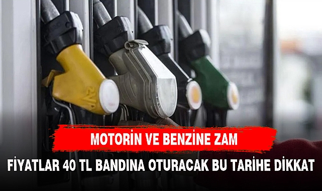 MOTORİN VE BENZİNE ZAM FİYATLAR 40 TL'Yİ ZORLAYACAK