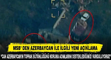 MSB’ DEN AZERBAYCAN İLE İLGİLİ YENİ AÇIKLAMA