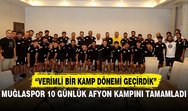 MUĞLASPOR 10 GÜNLÜK AFYONKARAHİSAR KAMPINI TAMAMLADI