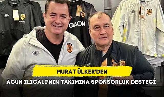 MURAT ÜLKER'DEN ACUN ILICALI'NIN TAKIMINA SPONSORLUK DESTEĞİ