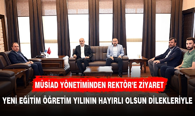 MÜSİAD YÖNETİMİNDEN REKTÖR KARATAŞ'A ZİYARET