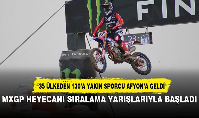 MXGP HEYECANI SIRALAMA YARIŞLARIYLA BAŞLADI