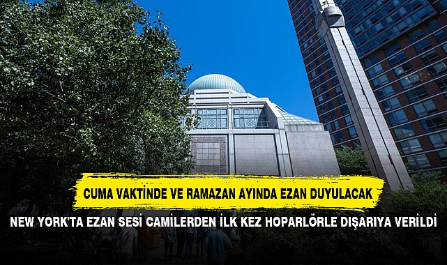 NEW YORK'TA EZAN SESİ CAMİLERDEN İLK KEZ HOPARLÖRLE DIŞARIYA VERİLDİ