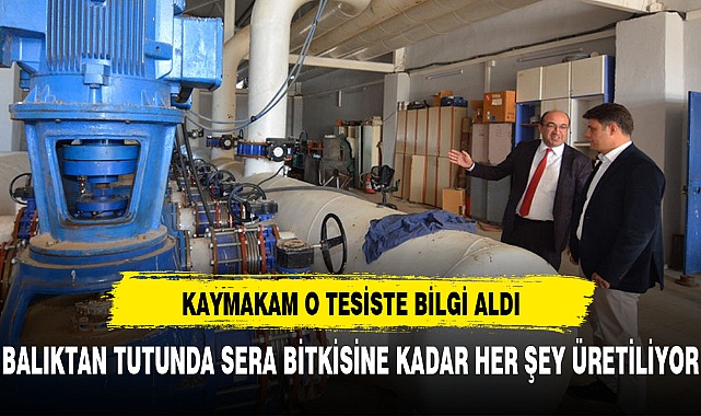 O TESİSTE BALIKTAN TUTUNDA SERA BİTKİLERİNE KADAR HER ŞEY YETİŞTİRİLİYOR