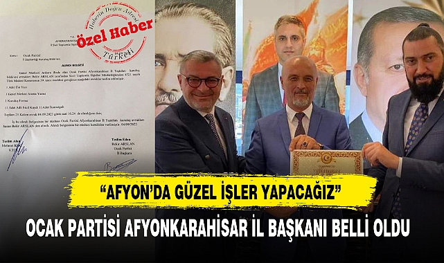 OCAK PARTİSİ AFYONKARAHİSAR İL BAŞKANI BELLİ OLDU