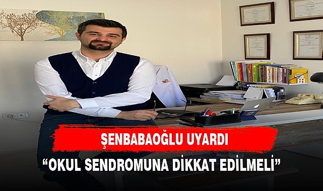 "OKUL SENDROMUNA DİKKAT EDİLMELİ"