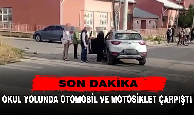OKUL YOLUNDA OTOMOBİL VE MOTOSİKLET ÇARPIŞTI