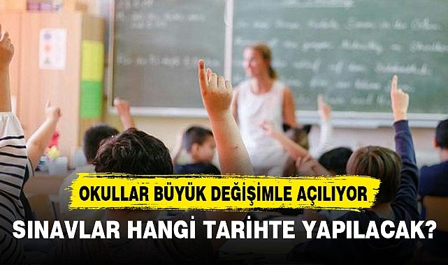 OKULLAR BÜYÜK DEĞİŞİMLE AÇILIYOR