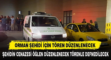 ORMAN ŞEHİDİ İÇİN TÖREN DÜZENLENECEK