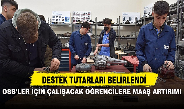 OSB’LER İÇİN ÇALIŞACAK ÖĞRENCİLERE MAAŞ ARTIRIMI